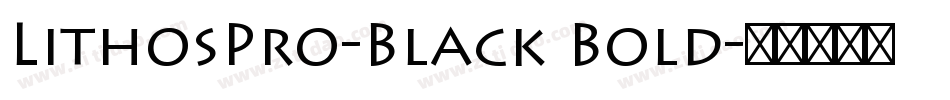 LithosPro-Black Bold字体转换